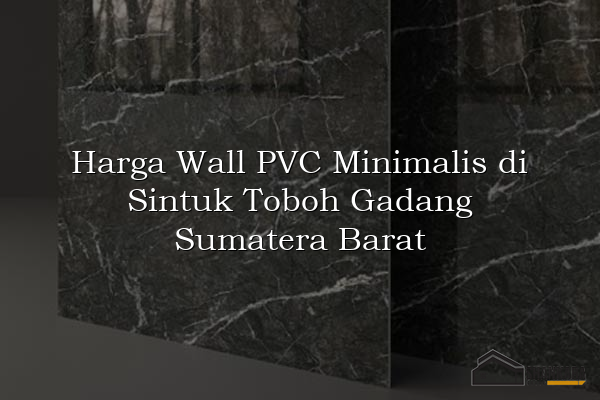 Harga Wall PVC Minimalis di Sintuk Toboh Gadang Sumatera Barat