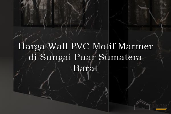 Harga Wall PVC Motif Marmer di Sungai Puar Sumatera Barat