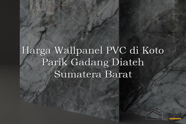 Harga Wallpanel PVC di Koto Parik Gadang Diateh Sumatera Barat