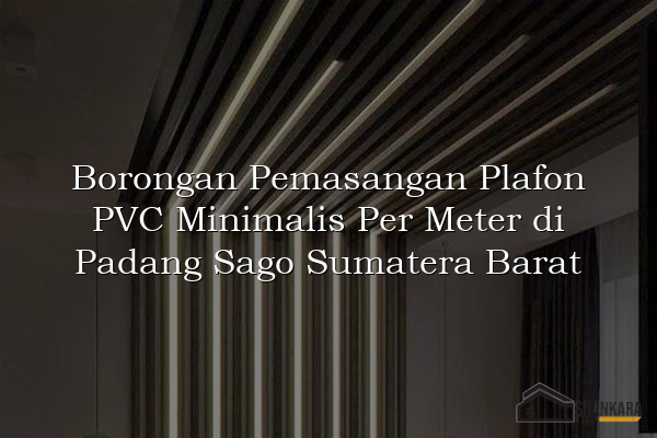Borongan Pemasangan Plafon PVC Minimalis Per Meter di Padang Sago Sumatera Barat