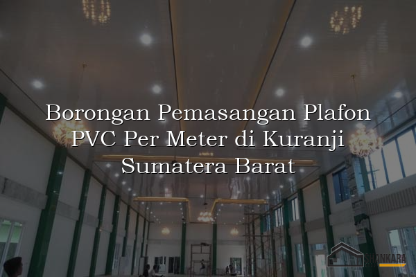 Borongan Pemasangan Plafon PVC Per Meter di Kuranji Sumatera Barat