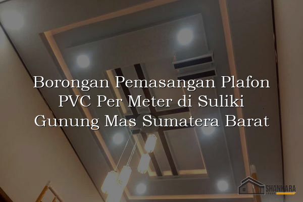 Borongan Pemasangan Plafon PVC Per Meter di Suliki Gunung Mas Sumatera Barat