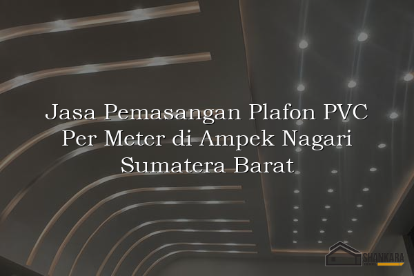 Jasa Pemasangan Plafon PVC Per Meter di Ampek Nagari Sumatera Barat