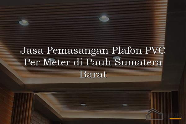 Jasa Pemasangan Plafon PVC Per Meter di Pauh Sumatera Barat