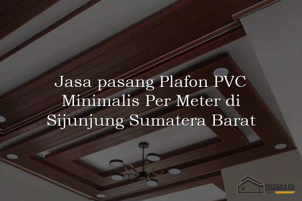Jasa pasang Plafon PVC Minimalis Per Meter di Sijunjung Sumatera Barat