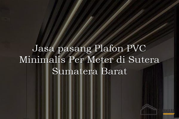 Jasa pasang Plafon PVC Minimalis Per Meter di Sutera Sumatera Barat