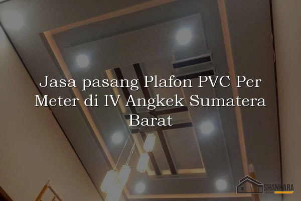 Jasa pasang Plafon PVC Per Meter di IV Angkek Sumatera Barat