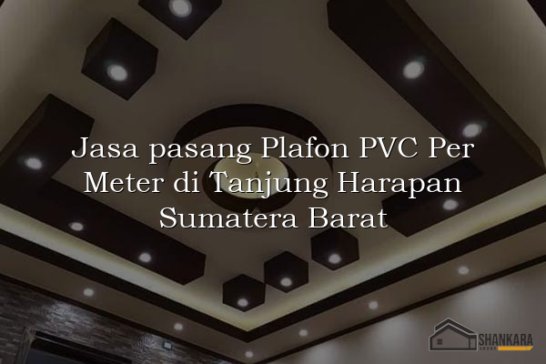 Jasa pasang Plafon PVC Per Meter di Tanjung Harapan Sumatera Barat