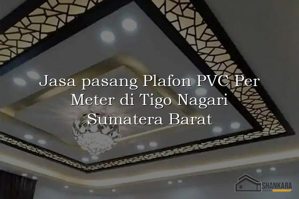 Jasa pasang Plafon PVC Per Meter di Tigo Nagari Sumatera Barat