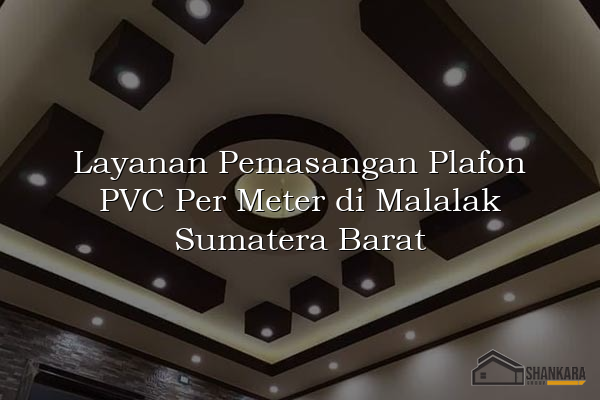 Layanan Pemasangan Plafon PVC Per Meter di Malalak Sumatera Barat