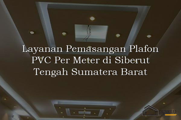 Layanan Pemasangan Plafon PVC Per Meter di Siberut Tengah Sumatera Barat