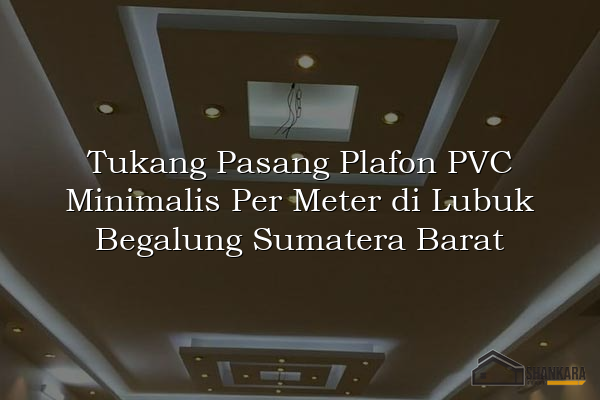 Tukang Pasang Plafon PVC Minimalis Per Meter di Lubuk Begalung Sumatera Barat