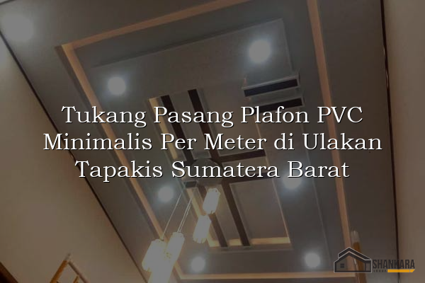 Tukang Pasang Plafon PVC Minimalis Per Meter di Ulakan Tapakis Sumatera Barat