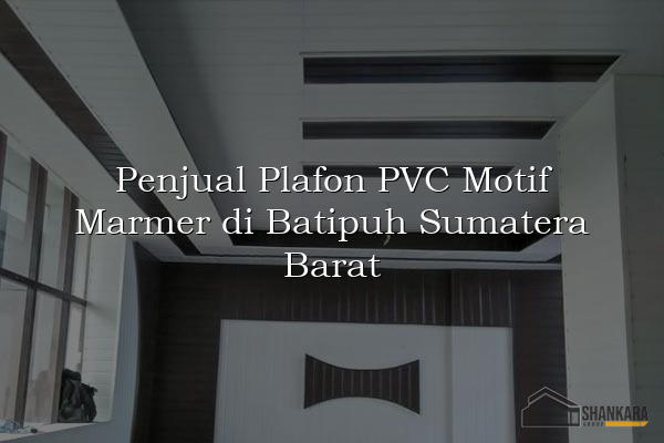 Penjual Plafon PVC Motif Marmer di Batipuh Sumatera Barat