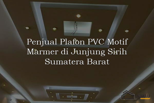 Penjual Plafon PVC Motif Marmer di Junjung Sirih Sumatera Barat