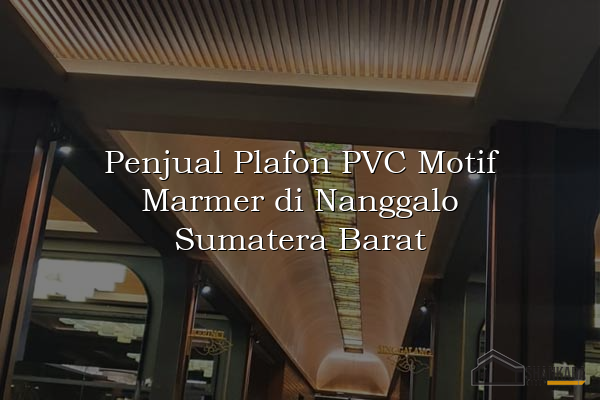 Penjual Plafon PVC Motif Marmer di Nanggalo Sumatera Barat