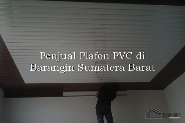 Penjual Plafon PVC di Barangin Sumatera Barat