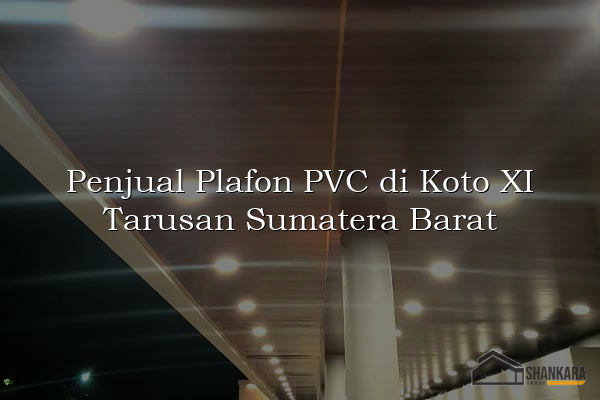 Penjual Plafon PVC di Koto XI Tarusan Sumatera Barat