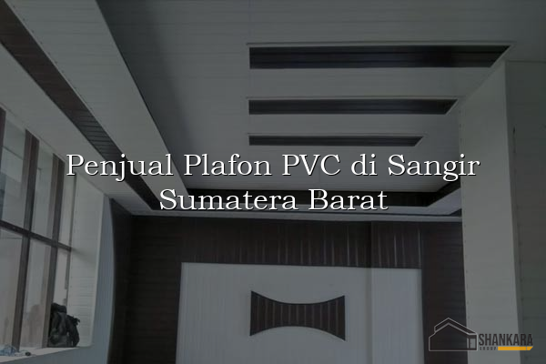 Penjual Plafon PVC di Sangir Sumatera Barat