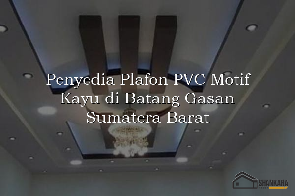 Penyedia Plafon PVC Motif Kayu di Batang Gasan Sumatera Barat