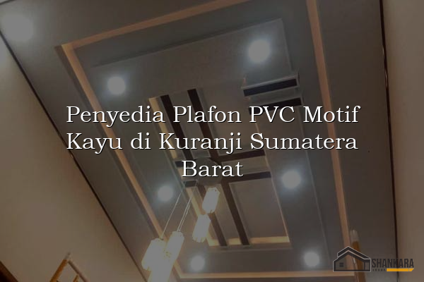 Penyedia Plafon PVC Motif Kayu di Kuranji Sumatera Barat