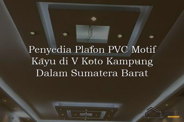 Penyedia Plafon PVC Motif Kayu di V Koto Kampung Dalam Sumatera Barat
