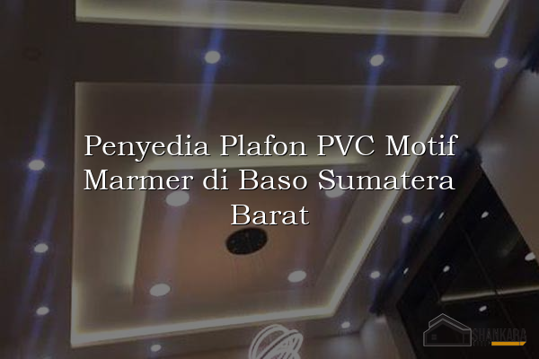 Penyedia Plafon PVC Motif Marmer di Baso Sumatera Barat