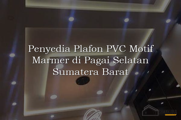 Penyedia Plafon PVC Motif Marmer di Pagai Selatan Sumatera Barat