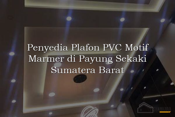 Penyedia Plafon PVC Motif Marmer di Payung Sekaki Sumatera Barat