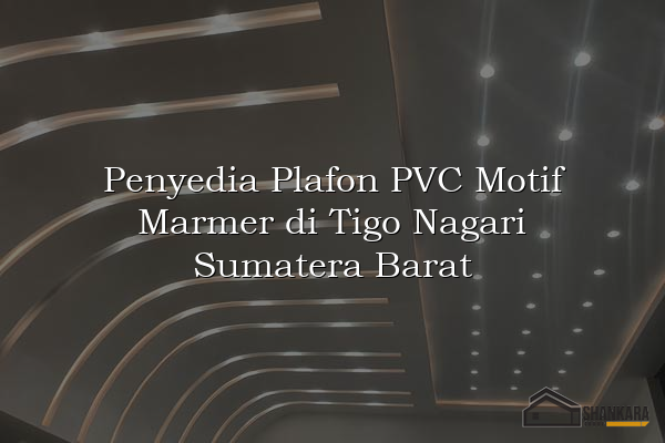 Penyedia Plafon PVC Motif Marmer di Tigo Nagari Sumatera Barat