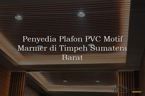 Penyedia Plafon PVC Motif Marmer di Timpeh Sumatera Barat