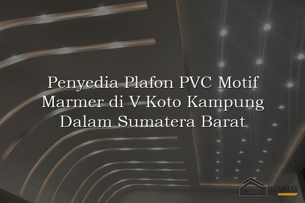 Penyedia Plafon PVC Motif Marmer di V Koto Kampung Dalam Sumatera Barat