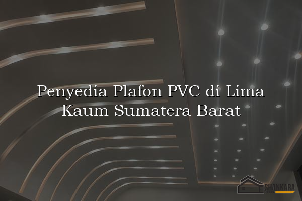 Penyedia Plafon PVC di Lima Kaum Sumatera Barat