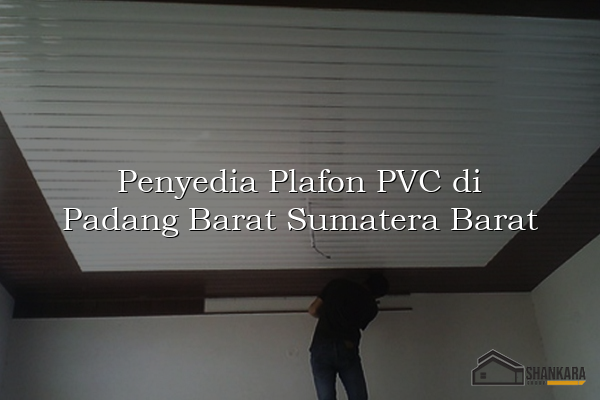 Penyedia Plafon PVC di Padang Barat Sumatera Barat