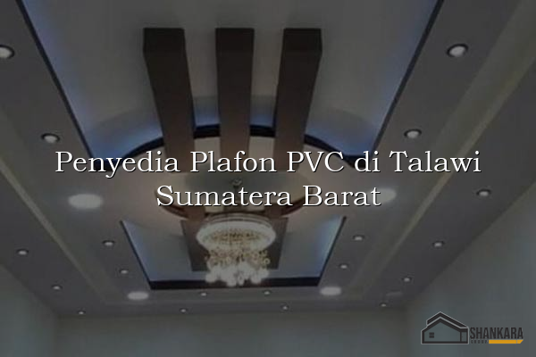 Penyedia Plafon PVC di Talawi Sumatera Barat