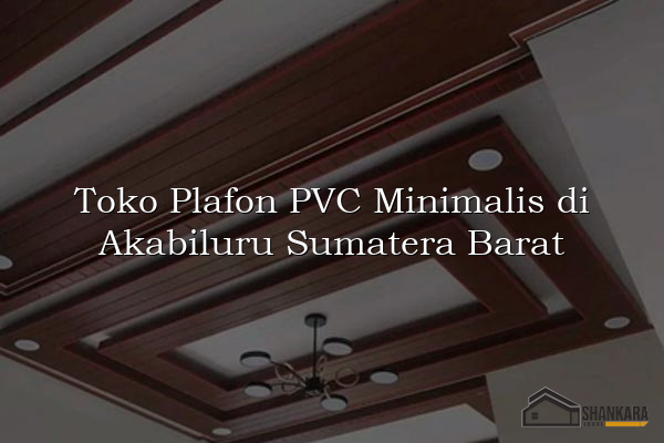 Toko Plafon PVC Minimalis di Akabiluru Sumatera Barat