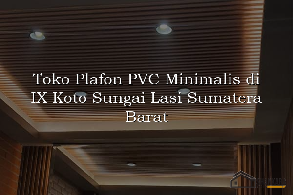 Toko Plafon PVC Minimalis di IX Koto Sungai Lasi Sumatera Barat