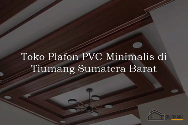 Toko Plafon PVC Minimalis di Tiumang Sumatera Barat