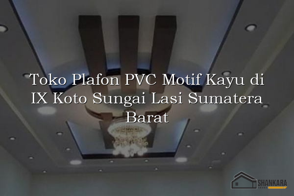 Toko Plafon PVC Motif Kayu di IX Koto Sungai Lasi Sumatera Barat