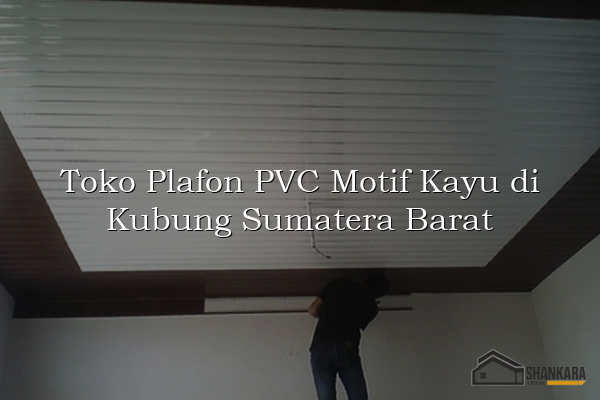 Toko Plafon PVC Motif Kayu di Kubung Sumatera Barat