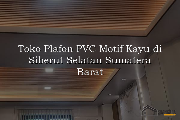Toko Plafon PVC Motif Kayu di Siberut Selatan Sumatera Barat
