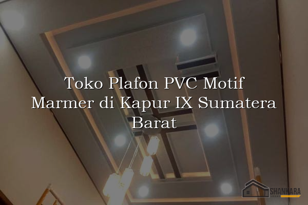 Toko Plafon PVC Motif Marmer di Kapur IX Sumatera Barat