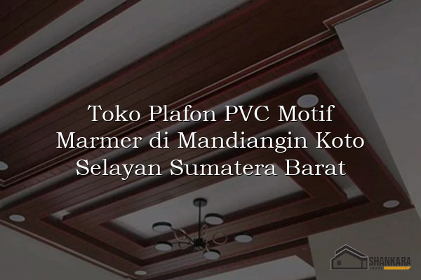Toko Plafon PVC Motif Marmer di Mandiangin Koto Selayan Sumatera Barat