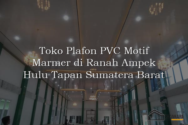 Toko Plafon PVC Motif Marmer di Ranah Ampek Hulu Tapan Sumatera Barat