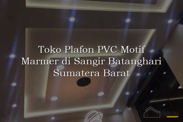 Toko Plafon PVC Motif Marmer di Sangir Batanghari Sumatera Barat