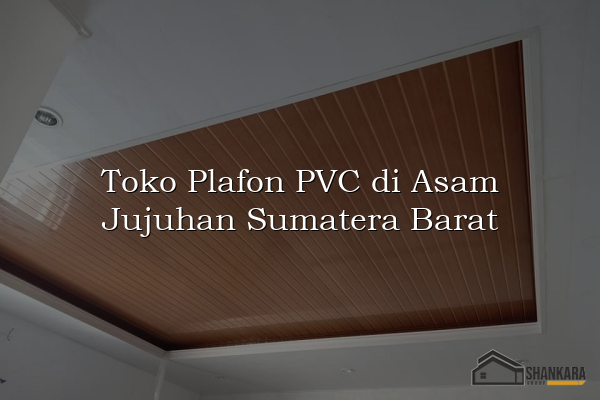 Toko Plafon PVC di Asam Jujuhan Sumatera Barat