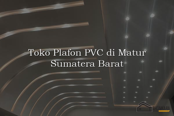 Toko Plafon PVC di Matur Sumatera Barat