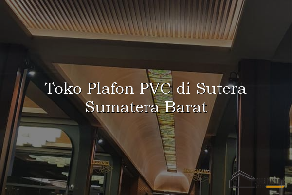 Toko Plafon PVC di Sutera Sumatera Barat