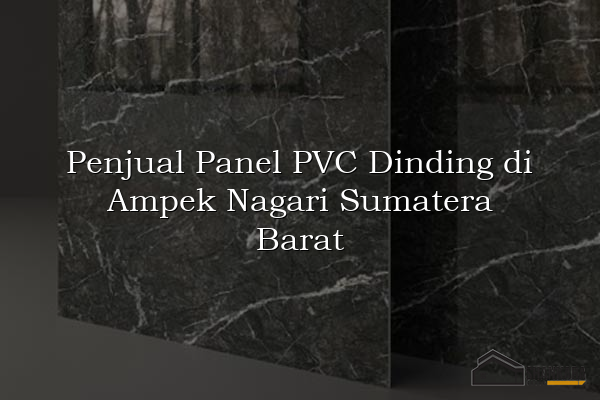 Penjual Panel PVC Dinding di Ampek Nagari Sumatera Barat
