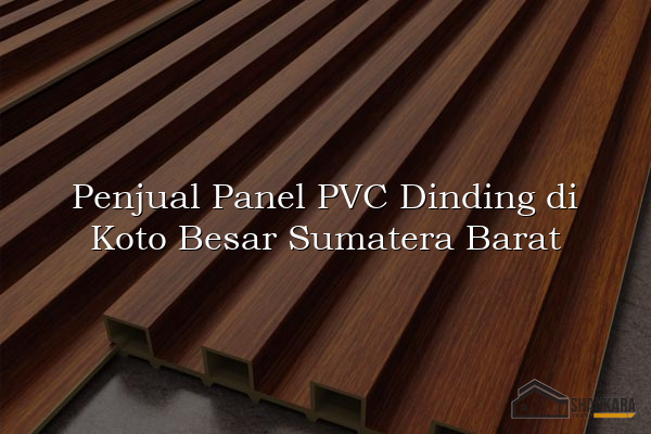 Penjual Panel PVC Dinding di Koto Besar Sumatera Barat